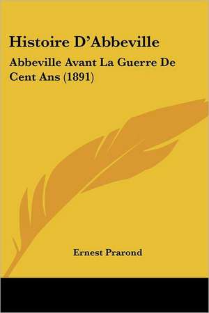 Histoire D'Abbeville de Ernest Prarond