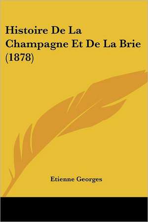 Histoire De La Champagne Et De La Brie (1878) de Etienne Georges