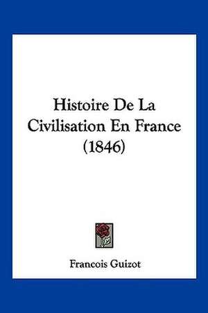 Histoire De La Civilisation En France (1846) de Francois Guizot