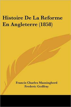 Histoire De La Reforme En Angleterre (1858) de Francis Charles Massingberd