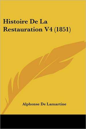 Histoire de La Restauration V4 (1851) de Alphonse De Lamartine