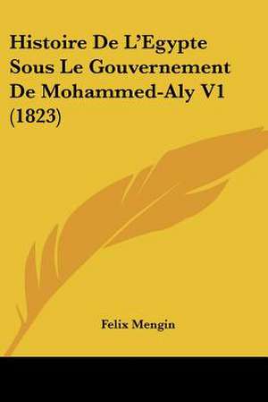 Histoire De L'Egypte Sous Le Gouvernement De Mohammed-Aly V1 (1823) de Felix Mengin