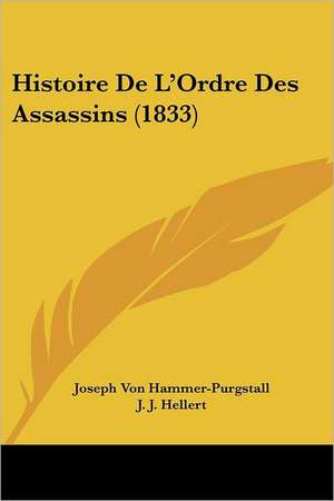 Histoire De L'Ordre Des Assassins (1833) de Joseph Von Hammer-Purgstall