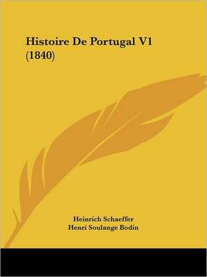 Histoire De Portugal V1 (1840) de Heinrich Schaeffer