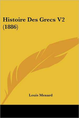 Histoire Des Grecs V2 (1886) de Louis Menard