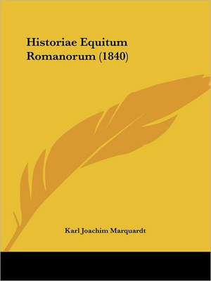 Historiae Equitum Romanorum (1840) de Karl Joachim Marquardt