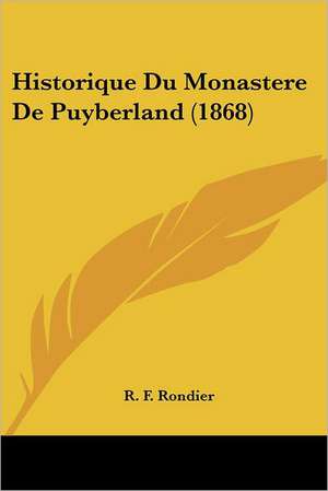 Historique Du Monastere De Puyberland (1868) de R. F. Rondier