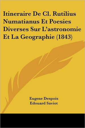 Itineraire De Cl. Rutilius Numatianus Et Poesies Diverses Sur L'astronomie Et La Geographie (1843) de Eugene Despois