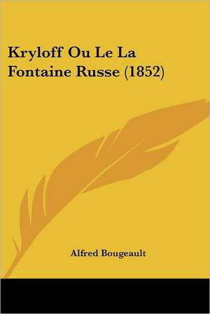 Kryloff Ou Le La Fontaine Russe (1852) de Alfred Bougeault