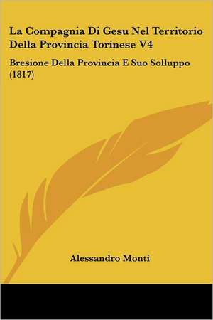 La Compagnia Di Gesu Nel Territorio Della Provincia Torinese V4 de Alessandro Monti