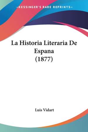 La Historia Literaria De Espana (1877) de Luis Vidart