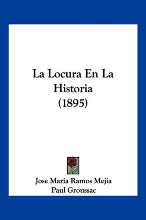 La Locura En La Historia (1895) de Jose Maria Ramos Mejia