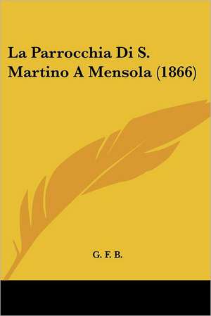 La Parrocchia Di S. Martino A Mensola (1866) de G. F. B.