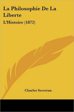 La Philosophie De La Liberte de Charles Secretan