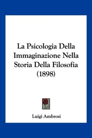 La Psicologia Della Immaginazione Nella Storia Della Filosofia (1898) de Luigi Ambrosi