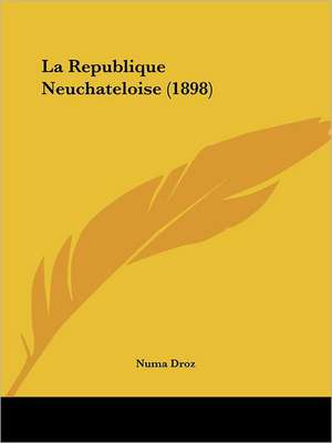 La Republique Neuchateloise (1898) de Numa Droz