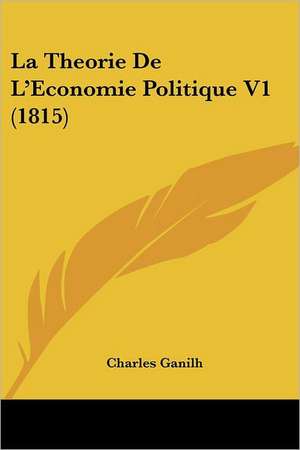 La Theorie De L'Economie Politique V1 (1815) de Charles Ganilh