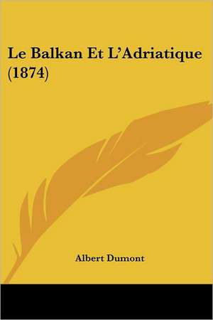 Le Balkan Et L'Adriatique (1874) de Albert Dumont