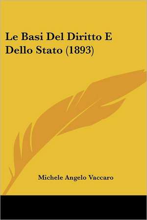 Le Basi Del Diritto E Dello Stato (1893) de Michele Angelo Vaccaro