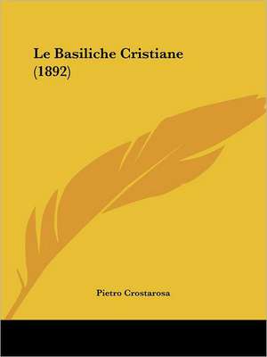 Le Basiliche Cristiane (1892) de Pietro Crostarosa