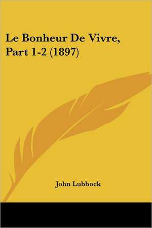 Le Bonheur De Vivre, Part 1-2 (1897) de John Lubbock