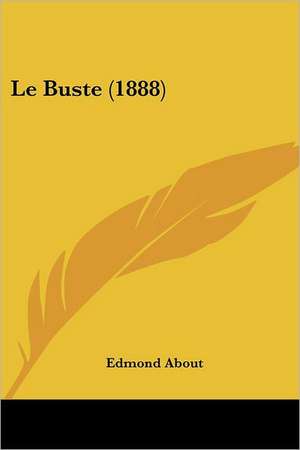 Le Buste (1888) de Edmond About