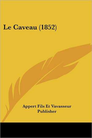 Le Caveau (1852) de Appert Fils Et Vavasseur Publisher