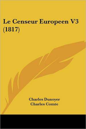 Le Censeur Europeen V3 (1817) de Charles Dunoyer