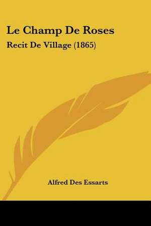 Le Champ De Roses de Alfred Des Essarts