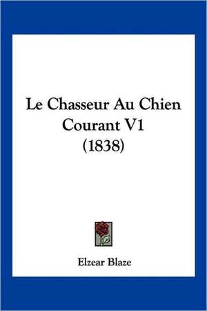 Le Chasseur Au Chien Courant V1 (1838) de Elzear Blaze