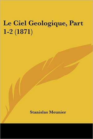 Le Ciel Geologique, Part 1-2 (1871) de Stanislas Meunier