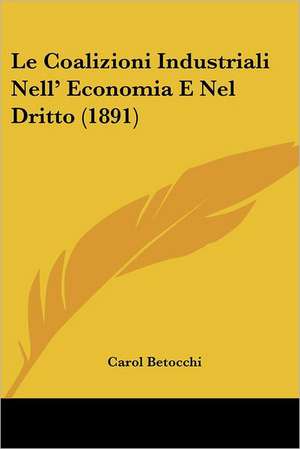 Le Coalizioni Industriali Nell' Economia E Nel Dritto (1891) de Carol Betocchi