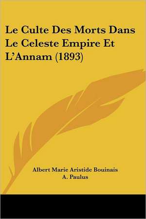 Le Culte Des Morts Dans Le Celeste Empire Et L'Annam (1893) de Albert Marie Aristide Bouinais