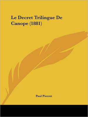 Le Decret Trilingue De Canope (1881) de Paul Pierret