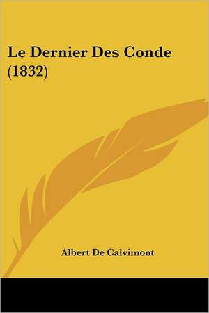 Le Dernier Des Conde (1832) de Albert De Calvimont