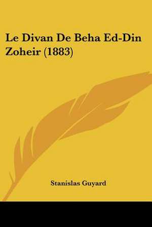 Le Divan De Beha Ed-Din Zoheir (1883) de Stanislas Guyard