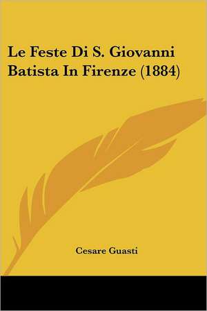 Le Feste Di S. Giovanni Batista In Firenze (1884) de Cesare Guasti