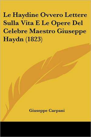 Le Haydine Ovvero Lettere Sulla Vita E Le Opere Del Celebre Maestro Giuseppe Haydn (1823) de Giuseppe Carpani