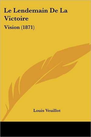 Le Lendemain De La Victoire de Louis Veuillot