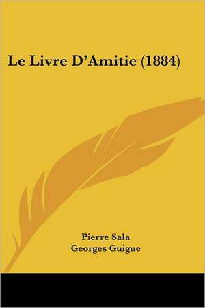 Le Livre D'Amitie (1884) de Pierre Sala