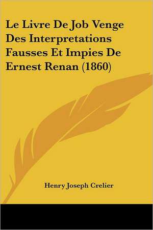 Le Livre De Job Venge Des Interpretations Fausses Et Impies De Ernest Renan (1860) de Henry Joseph Crelier