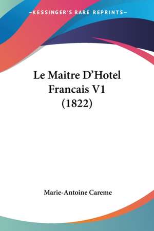 Le Maitre D'Hotel Francais V1 (1822) de Marie-Antoine Careme