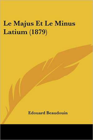 Le Majus Et Le Minus Latium (1879) de Edouard Beaudouin