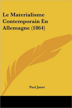 Le Materialisme Contemporain En Allemagne (1864) de Paul Janet