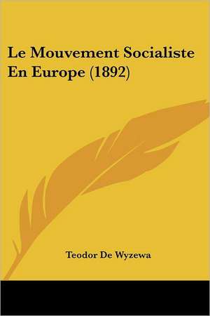 Le Mouvement Socialiste En Europe (1892) de Teodor De Wyzewa