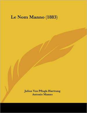 Le Nom Manno (1883) de Julius Von Pflugk-Harttung