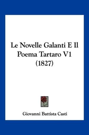 Le Novelle Galanti E Il Poema Tartaro V1 (1827) de Giovanni Battista Casti