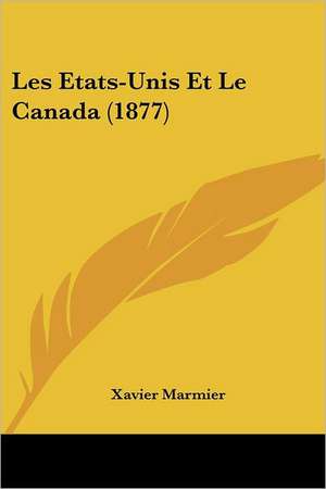 Les Etats-Unis Et Le Canada (1877) de Xavier Marmier