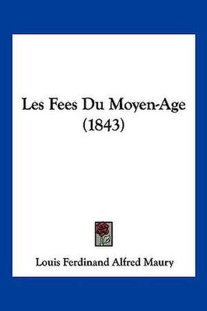 Les Fees Du Moyen-Age (1843) de Louis Ferdinand Alfred Maury