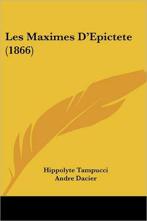 Les Maximes D'Epictete (1866) de Hippolyte Tampucci